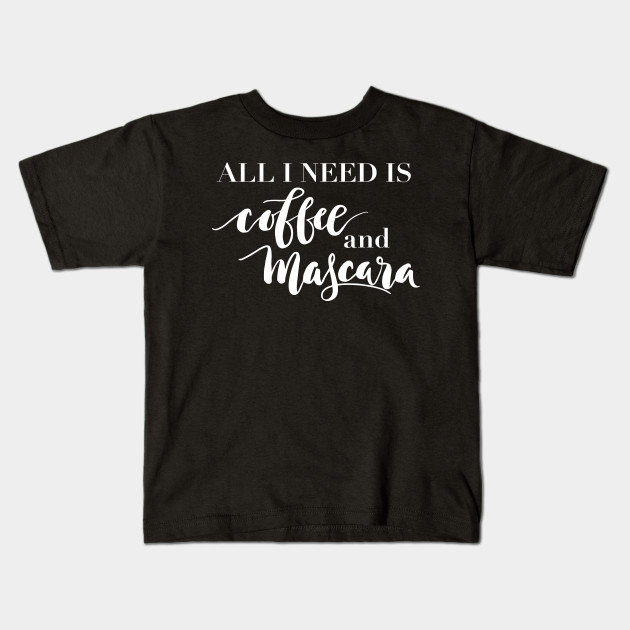 All I need is coffee and mascara